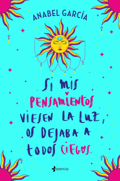 Si mis pensamientos viesen la luz, os dejaba a todos ciegos