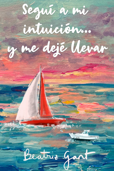 Segui a mi intuicion y me deje llevar