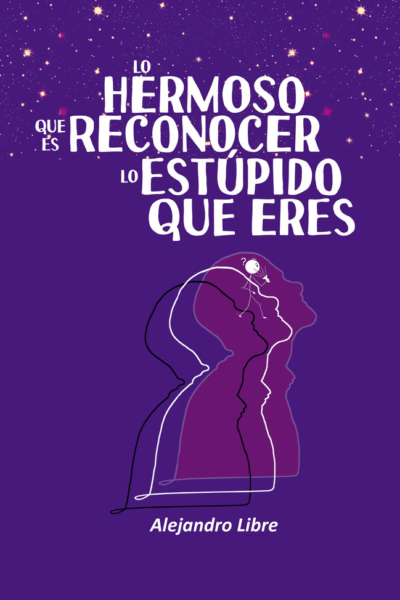 Lo hermoso que es reconocer lo estúpido que eres