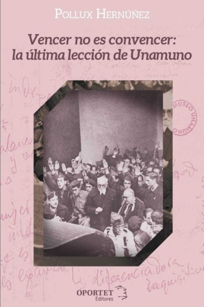 Vencer no es convencer: La ultima leccion de Unamuno