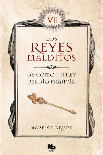 De cómo un rey perdió Francia (Los Reyes Malditos 7)