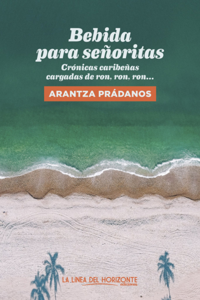 Bebida para señoritas. Cronicas caribeñas cargadas de Ron