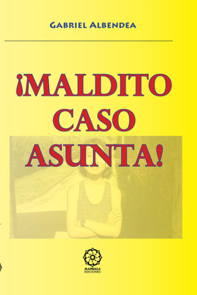 Imaldito caso asunta!
