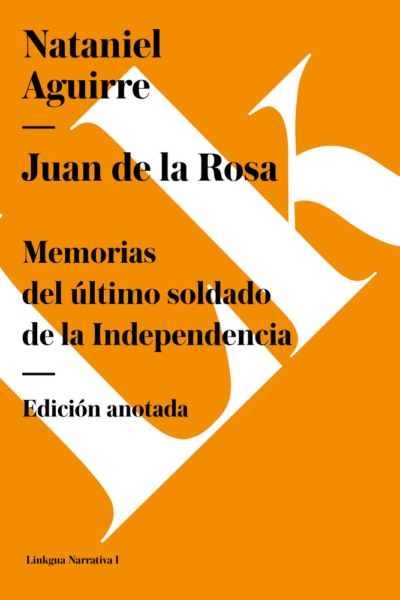 Juan de la Rosa. Memorias del ultimo soldado de la independencia